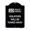 Signmission 10 Minute Parking Violators Will Towed Away Heavy-Gauge Aluminum Sign, 24" x 18", BW-1824-24641 A-DES-BW-1824-24641 - alternate 1